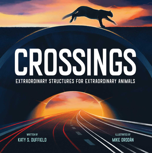Crossings (Extraordinary Structures for Extraordinary Animals) by Katy S. Duffield, Mike Orodán, 9781534465794