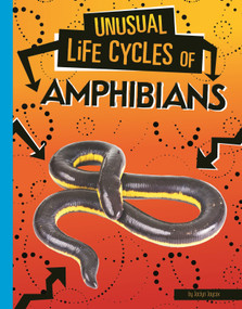Unusual Life Cycles of Amphibians by Jaclyn Jaycox, 9781496697004