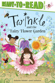 Twinkle and the Fairy Flower Garden (Ready-to-Read Level 2) by Katharine Holabird, Sarah Warburton, 9781534486263