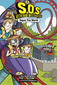 S.O.S.: Society of Substitutes #4: Super Fun World by Alan Katz, Alex Lopez, 9780062909442
