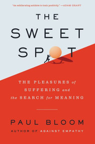 The Sweet Spot (The Pleasures of Suffering and the Search for Meaning) by Paul Bloom, 9780062910561