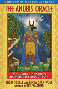 The Anubis Oracle (A Journey into the Shamanic Mysteries of Egypt) by Nicki Scully, Linda Star Wolf, Kris Waldherr, 9781591430902