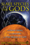 Slave Species of the Gods (The Secret History of the Anunnaki and Their Mission on Earth) by Michael Tellinger, 9781591431510