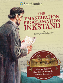 The Emancipation Proclamation Inkstand (What an Artifact Can Tell Us About the Historic Document) - 9781496695772 by Jehan Jones-Radgowski, 9781496695772