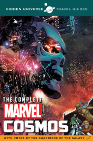Hidden Universe Travel Guides: The Complete Marvel Cosmos (With Notes by the Guardians of the Galaxy) by Marc Sumerak, 9781608878543