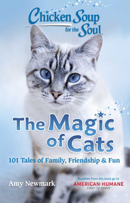 Chicken Soup for the Soul: The Magic of Cats (101 Tales of Family, Friendship & Fun) by Amy Newmark, 9781611590661