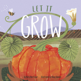 Let It Grow by Mary Ann Fraser, Riley Samels, 9781684463800