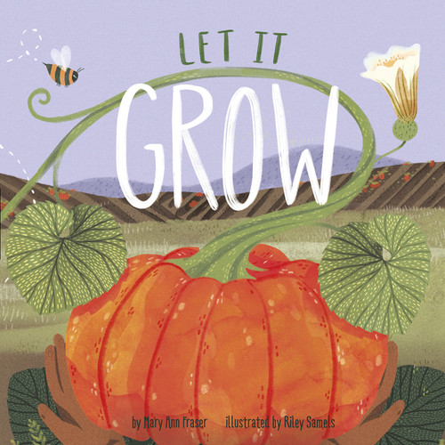 Let It Grow by Mary Ann Fraser, Riley Samels, 9781684463800
