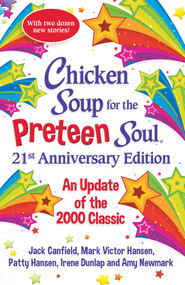 Chicken Soup for the Preteen Soul 21st Anniversary Edition (An Update of the 2000 Classic) by Amy Newmark, 9781611590807