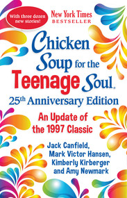 Chicken Soup for the Teenage Soul 25th Anniversary Edition (An Update of the 1997 Classic) by Amy Newmark, 9781611590814