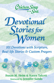 Chicken Soup for the Soul: Devotional Stories for Women (101 Devotions with Scripture, Real-life Stories & Custom Prayers) by Susan M. Heim, Karen Talcott, Jennifer Sands, 9781611590845