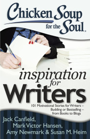 Chicken Soup for the Soul: Inspiration for Writers (101 Motivational Stories for Writers - Budding or Bestselling - from Books to Blogs) by Jack Canfield, Mark Victor Hansen, Amy Newmark, 9781611599091