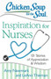 Chicken Soup for the Soul: Inspiration for Nurses (101 Stories of Appreciation and Wisdom) by Amy Newmark, LeAnn Thieman, 9781611599480
