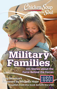 Chicken Soup for the Soul: Military Families (101 Stories about the Force Behind the Forces) by Amy Newmark, Miranda Hope, 9781611599671