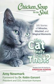 Chicken Soup for the Soul: The Cat Really Did That? (101 Stories of Miracles, Mischief and Magical Moments) by Amy Newmark, Robin Ganzert, 9781611599701