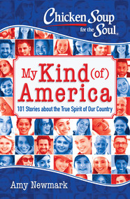 Chicken Soup for the Soul: My Kind (of) America (101 Stories about the True Spirit of Our Country) by Amy Newmark, 9781611599732