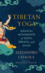 Tibetan Yoga (Magical Movements of Body, Breath, and Mind) by Alejandro Chaoul, Tenzin Wangyal Rinpoche, 9781614295228