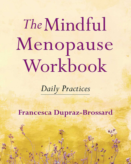 The Mindful Menopause Workbook (Daily Practices) by Francesca Dupraz-Brossard, 9781614296492