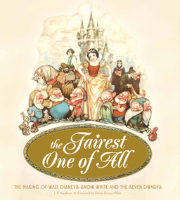 The Fairest One of All (The Making of Walt Disney's Snow White and the Seven Dwarfs) by J.B. Kaufman, 9781616284381