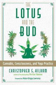 The Lotus and the Bud (Cannabis, Consciousness, and Yoga Practice) by Christopher S. Kilham, Robyn Griggs Lawrence, 9781620559406