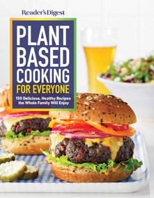 Reader's Digest Plant Based Cooking for Everyone (More than 150 Delicious Healthy Recipes the Whole Family Will Enjoy) by Reader's Digest, 9781621455776