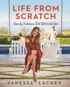 Life from Scratch (Family Traditions That Start with You) by Vanessa Lachey, Dina Gachman, 9780063031760