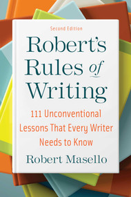 Robert's Rules of Writing, Second Edition (111 Unconventional Lessons That Every Writer Needs to Know) by Robert Masello, 9781621537830