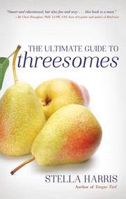 The Ultimate Guide to Threesomes by Stella Harris, 9781627783071