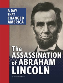 The Assassination of Abraham Lincoln (A Day That Changed America) - 9781663905796 by Jessica Gunderson, 9781663905796