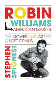 Robin Williams, American Master (The Movies and Art of a Lost Genius) by Stephen Spignesi, 9781642935295