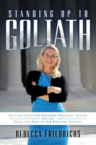 Standing Up to Goliath (Battling State and National Teachers' Unions for the Heart and Soul of Our Kids and Country) - 9781642936063 by Rebecca Friedrichs, 9781642936063