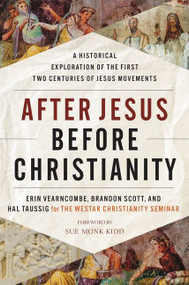 After Jesus Before Christianity (A Historical Exploration of the First Two Centuries of Jesus Movements) by Erin Vearncombe, Brandon Scott, Hal Taussig, The Westar Institute, 9780063062153