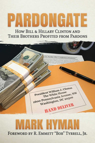 Pardongate (How Bill & Hillary Clinton and Their Brothers Profited from Pardons) by Mark Hyman, R. Emmett “Bob” Tyrrell, Jr., 9781642936285