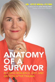 Anatomy of a Survivor (Building Resilience, Grit, and Growth After Trauma) by Joyce Mikal-Flynn, Dave McGillivray, 9781642937275