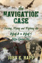 The Navigation Case (Training, Flying and Fighting the 1942 to 1945 New Guinea War) by John E. Happ, 9781642939613