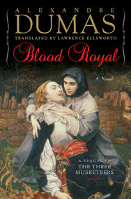 Blood Royal (A Sequel to the Three Musketeers) by Alexandre Dumas, Lawrence Ellsworth, 9781643135700