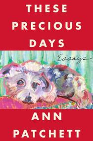 These Precious Days (Essays) by Ann Patchett, 9780063092785