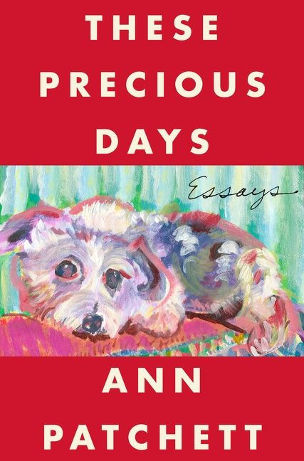These Precious Days (Essays) by Ann Patchett, 9780063092785
