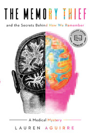 The Memory Thief (And the Secrets Behind How We Remember--A Medical Mystery) by Lauren Aguirre, 9781643136523