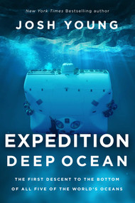 Expedition Deep Ocean (The First Descent to the Bottom of All Five of the World's Oceans) by Josh Young, 9781643136769