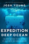 Expedition Deep Ocean (The First Descent to the Bottom of All Five of the World's Oceans) by Josh Young, 9781643136769