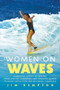 Women on Waves (A Cultural History of Surfing: From Ancient Goddesses and Hawaiian Queens to Malibu Movie Stars and Millennial Champions) by Kempton, 9781643137247