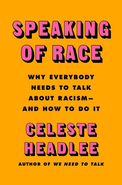 Speaking of Race (Why Everybody Needs to Talk About Racism-and How to Do It) by Celeste Headlee, 9780063098152