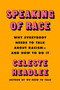 Speaking of Race (Why Everybody Needs to Talk About Racism-and How to Do It) by Celeste Headlee, 9780063098152