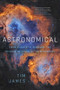 Astronomical (From Quarks to Quasars: The Science of Space at its Strangest) by Tim James, 9781643137872
