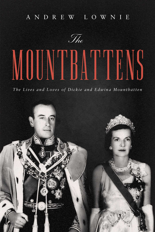 The Mountbattens (The Lives and Loves of Dickie and Edwina Mountbatten) by Andrew Lownie, 9781643137919