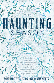 The Haunting Season (Eight Ghostly Tales for Long Winter Nights) by Bridget Collins, Imogen Hermes Gowar, Kiran Millwood Hargrave, Andrew Michael Hurley, Jess Kidd, Elizabeth Macneal, Natasha Pulley, Laura Purcell, 9781643137971