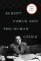 Albert Camus and the Human Crisis (A Discovery and Exploration) by Robert E. Meagher, 9781643138213