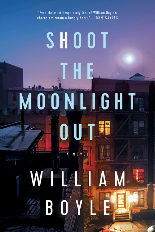 Shoot the Moonlight Out (A Novel) by William Boyle, 9781643138251