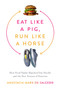 Eat Like a Pig, Run Like a Horse (How Food Fights Hijacked Our Health and the New Science of Exercise) by Anastacia Marx de Salcedo, 9781643138350